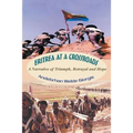 Eritrea at a Crossroads: A Narrative of Triumph, Betrayal and Hope
