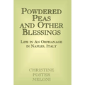 Powdered Peas and Other Blessings: Life in an Orphanage in Naples, Italy