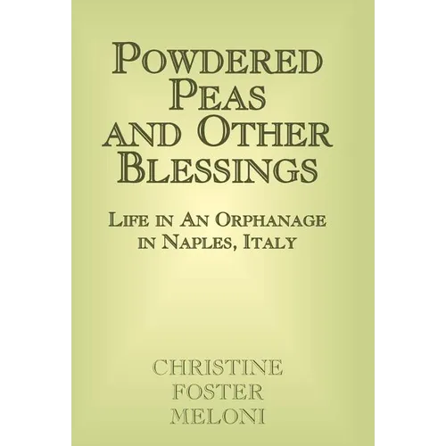 Powdered Peas and Other Blessings: Life in an Orphanage in Naples, Italy