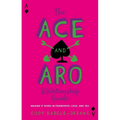 The Ace and Aro Relationship Guide: Making It Work in Friendship, Love, and Sex