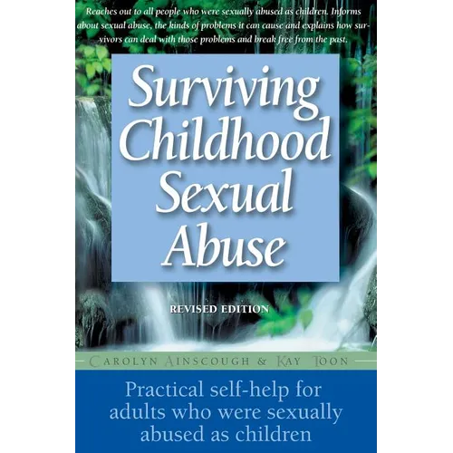 Surviving Childhood Sexual Abuse: Practical Self-Help for Adults Who Were Sexually Abused as Children