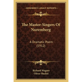 The Master-Singers Of Nuremberg: A Dramatic Poem (1912)