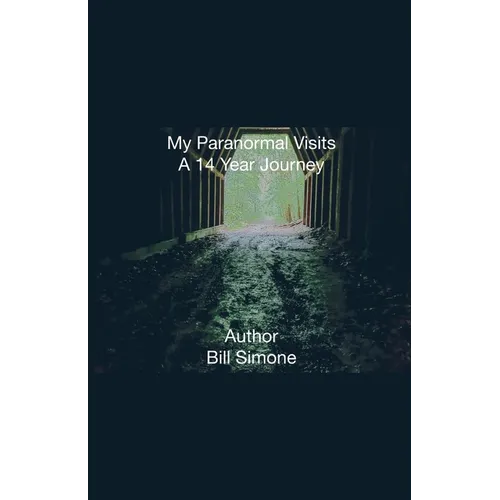 My Paranormal Visits A 14 Year Journey