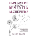 Caregiver's Guide to Dementia & Alzheimer's