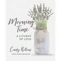 Morning Time: A Liturgy of Love