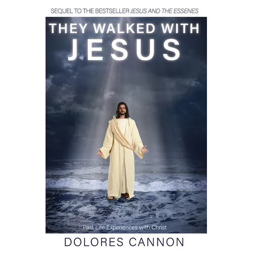 They Walked with Jesus: Past Life Experiences with Christ