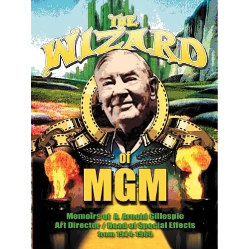The Wizard of MGM: Memoirs of A. Arnold Gillespie