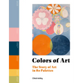 Colors of Art: The Story of Art in 80 Palettes