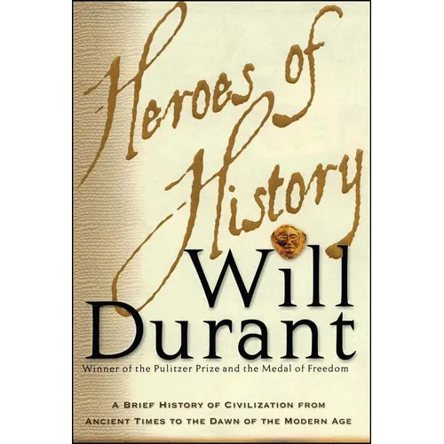 Heroes of History: A Brief History of Civilization from Ancient Times to the Dawn of the Modern Age
