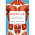 Muscle: The Gripping Story of Strength and Movement