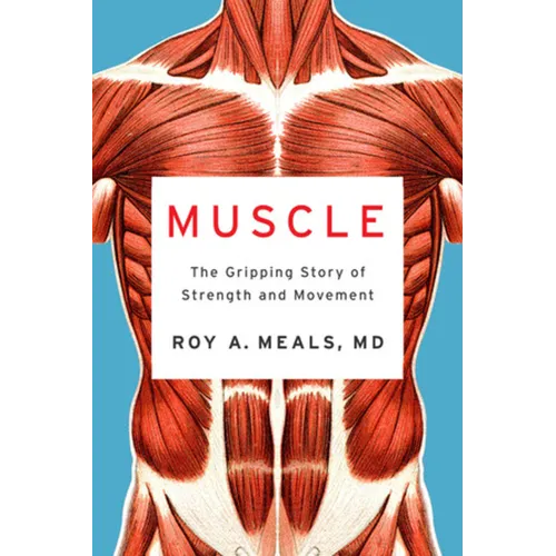 Muscle: The Gripping Story of Strength and Movement
