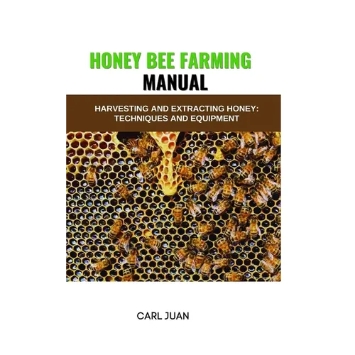 Honey Bee Farming: Harvesting and Extracting Honey: Techniques and Equipment
