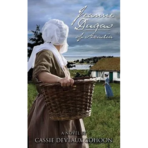 Jeanne Dugas of Acadia, a Novel