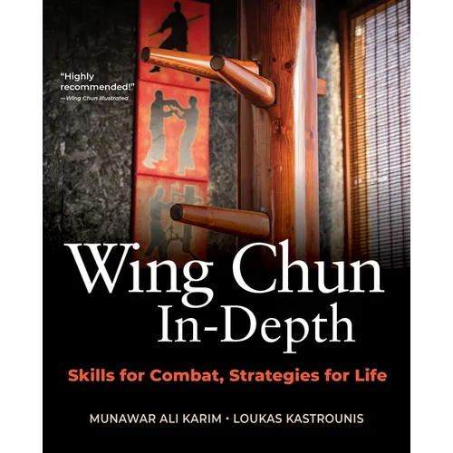 Wing Chun In-Depth: Skills for Combat, Strategies for Life