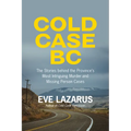 Cold Case BC: The Stories Behind the Province's Most Sensational Murder and Missing Persons Cases