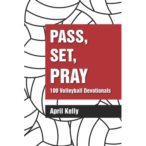 Pass, Set, Pray: 100 Volleyball Devotionals