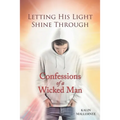 Letting His Light Shine Through: Confessions of a Wicked Man
