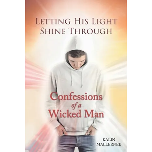 Letting His Light Shine Through: Confessions of a Wicked Man