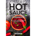 Hot Sauce Cookbook: Tasty Easy Hot Sauce Recipes to Add Spice to Any Meal