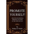 Promote Yourself!: Creating Business & Personal Succees in The Certain Way