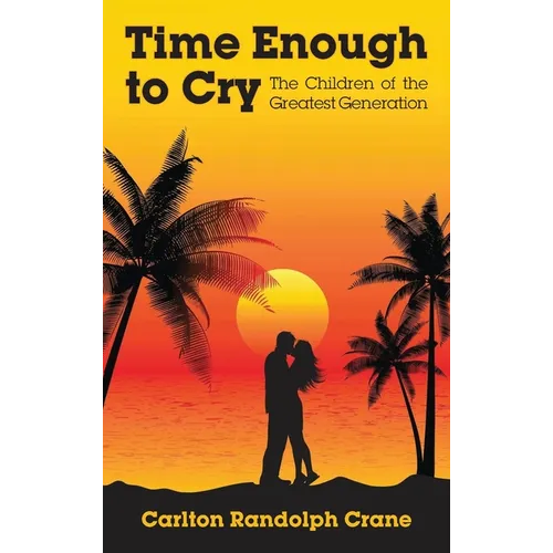 Time Enough to Cry: The Children of the Greatest Generation