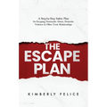The Escape Plan: A Step-by-Step Safety Plan for Escaping Narcissistic Abuse, Domestic Violence & Other Toxic Relationships