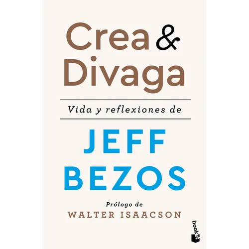 Crea Y Divaga: Vida Y Reflexiones de Jeff Bezos / Invent and Wander