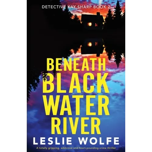 Beneath Blackwater River: A totally gripping, addictive and heart-pounding crime thriller