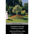 Elizabeth And Her German Garden, and The Enchanted April