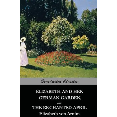 Elizabeth And Her German Garden, and The Enchanted April