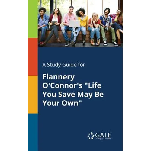 A Study Guide for Flannery O'Connor's "Life You Save May Be Your Own"