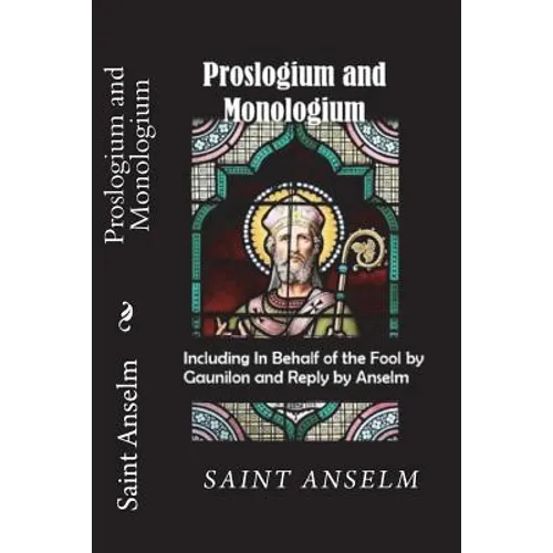Proslogium and Monologium (Including In Behalf of the Fool by Gaunilon and Reply by Anselm)