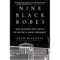 Nine Black Robes: Inside the Supreme Court's Drive to the Right and Its Historic Consequences
