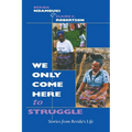 We Only Come Here to Struggle: Stories from Berida's Life