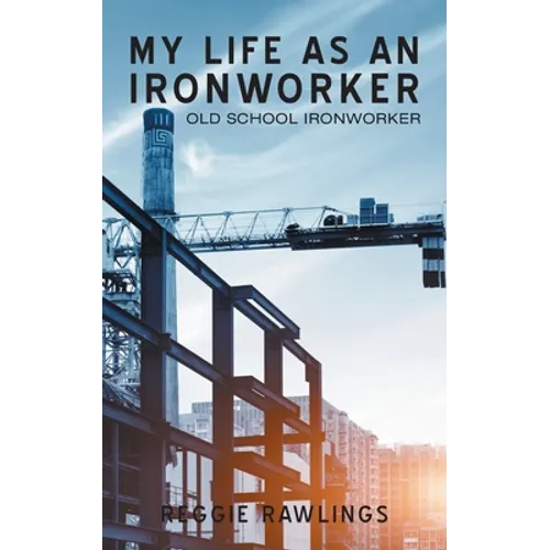 My Life as an Ironworker: Old School Ironworker