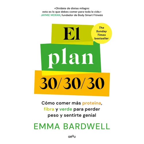 El Plan 30/30/30: Cómo Comer Más Proteína, Fibra Y Verde Para Perder Peso Y Sentirte Genial / The 30g Plan