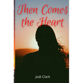 Then Comes the Heart