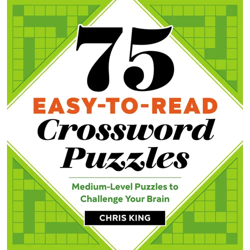 75 Easy-To-Read Crossword Puzzles: Medium-Level Puzzles to Challenge Your Brain