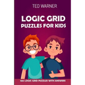Logic Grid Puzzles For Kids: Pure Loop Puzzles - 100 Logic Grid Puzzles With Answers