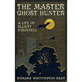 The Master Ghost Hunter: A Life of Elliott O'Donnell