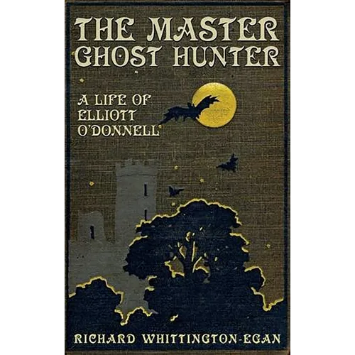 The Master Ghost Hunter: A Life of Elliott O'Donnell