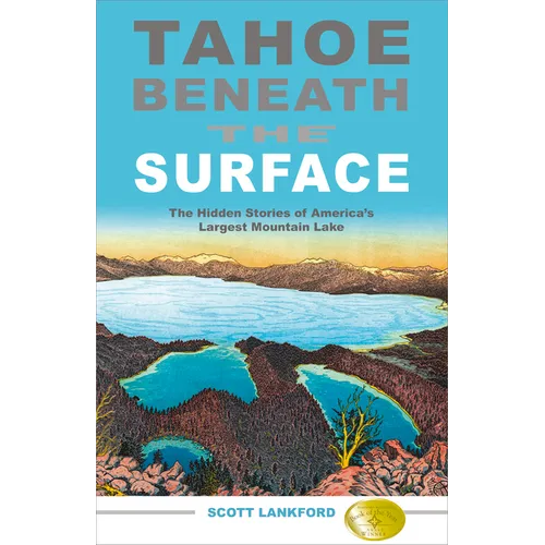 Tahoe Beneath the Surface: The Hidden Stories of America's Largest Mountain Lake