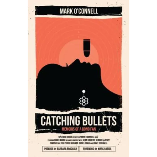 Catching Bullets: Memoirs of a Bond Fan