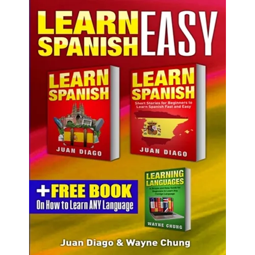 Learn Spanish, Learn Spanish with Short Stories: 3 Books in 1! A Guide for Beginners to Learn Conversational Spanish & Short Stories to Learn Spanish