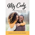 My Cody: His Cancer, Our Faith & God's Love