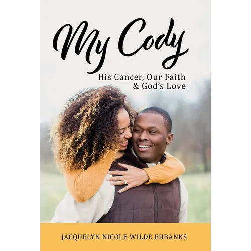 My Cody: His Cancer, Our Faith & God's Love