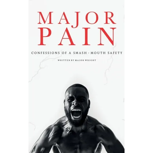 Major Pain: Confessions of a Smash-Mouth Safety