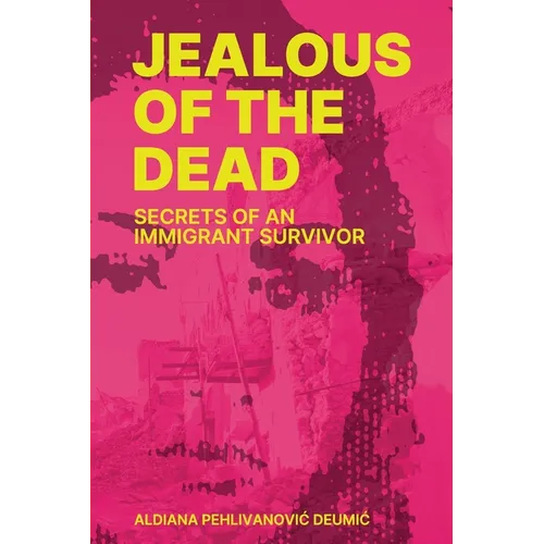 Jealous of the Dead-Secrets of an Immigrant Survivor