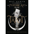The Psychic Art of Tarot: Opening Your Inner Eye for More Insightful Readings