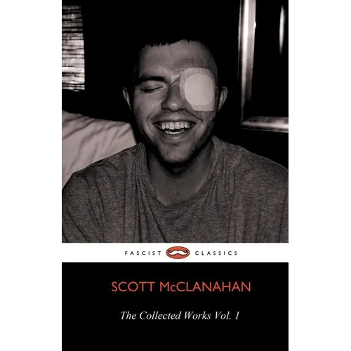 The Collected Works of Scott McClanahan Vol. 1